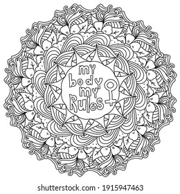 My body my rules, inspirational lettering in a contour mandala frame, coloring page with flowers, swirls and pattern elements vector illustration