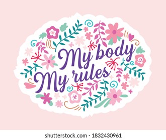My Body My Rules Lettering on Floral Ornament Isolated on Pink Background. Bodypositive, Self Love Motto, Body Positive Woman Movement. Icon with Green Brunch, Flowers and Leaves. Cartoon Vector Label