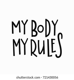 My body my rules t-shirt quote feminist lettering Calligraphy inspiration graphic design typography element. Hand written card. Simple vector sign. Body-positive Protest against sexism misogyny female