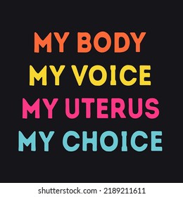 My body, my voice, my uterus,  my choice  slogan.  Women's abortion rights poster.  Slogan for protest after the ban on abortions. Feminism Concept Placard. Women's Rights. Vector. 