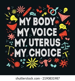 My body, my voice, my uterus,  my choice  slogan.  Women's abortion rights poster.  Feminism Concept Placard. Design elements on the theme of the ban on abortion. Color clipart.