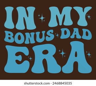 
In My Bonus Dad Era T-shirt, Father's day svg,Typography dad day design, Happy Father's Day Shirt, ift For Fathers Day,cut file chirkut	