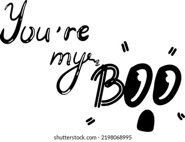 You’re my boo. Halloween and concept. Cute lettering with scared face for greeting 