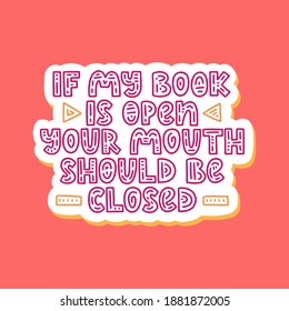 If my book is open - cute redl hand lettering for readers and book lovers. Vector template for card, postcard, poster, sticker, banner