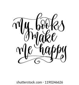 my books make me happy - hand lettering inscription text, motivation and inspiration positive quote, calligraphy vector illustration