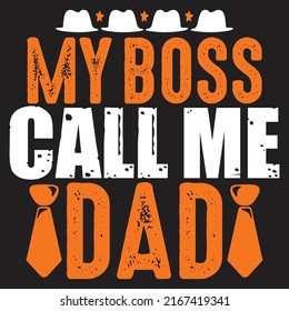 My Boss Call Me Dad - Dad, Daddy, Papa - Happy Father's Day T-shirt And SVG Design, Vector EPS File, can you download.