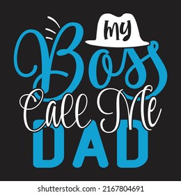 My Boss Call Me Dad - Dad, Daddy, Papa - Happy Father's Day T-shirt And SVG Design, Vector EPS File, can you download.