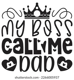 My Boss Call Me Dad - Dad T-shirt And SVG Design. Happy Father's Day, Motivational Inspirational SVG Quotes T shirt Design, Vector EPS Editable Files.