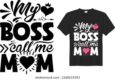My boss call me mom Mother’s Day T-shirt Design Vector Template. Hand lettering illustration and good for greeting cards, pillow, t-shirt, poster, banners, flyers, and POD.
