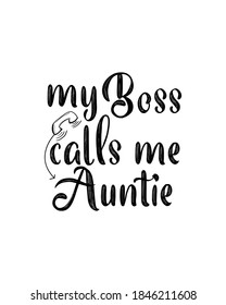 my boss calls me auntie. Hand drawn typography poster design. Premium Vector.