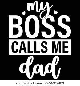 My Boss Calls Me Dad T-shirt Design