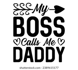  My Boss Calls Me Daddy Svg,Dad, boss,Mom Quote,boss,big boss,Baby Boss svg