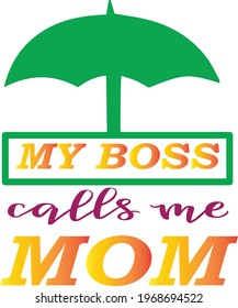 my boss calls me mom  typography t-shirt design