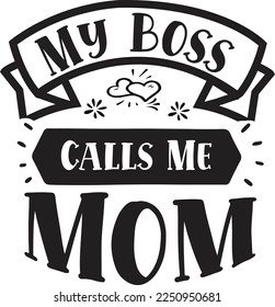 My boss calls me mom  Happy Valentine day shirt print template, Valentine Typography design for girls, boys, women, love vibes, valentine gift, lover