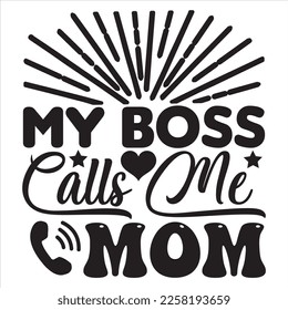 My Boss Calls Me Mom t-shirt design vector file