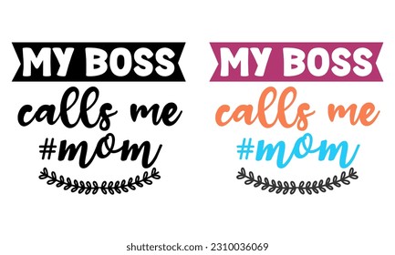 My Boss Calls Me Mom, Mother Day design concept, can be used for t-shirts, stickers, etc.
