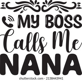 my boss calls me nana t-shirt design ,vector file.