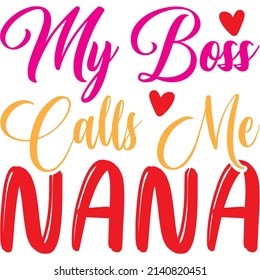 my boss calls me nana t-shirt design ,vector file.