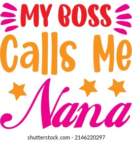 My Boss Calls Me Nana t-shirt design ,vector file.