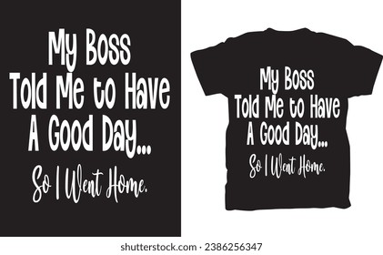 Das "Mein Boss hat mir gesagt, dass ich einen guten Tag habe" Grafisches Novelty Sarcastic Funny T-Shirt ist das perfekte Kleid für jeden, der einen Hauch von Humor und Sarkasmus in seinen Kleiderschrank stecken möchte. Dieses Hemd weist ein c auf