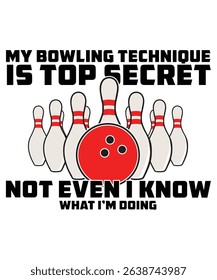 My bowling technique is top secret not even i know what i'm doing T-shirt Design, Bowling T-shirt, Bowling Typography T-shirt