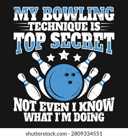 My Bowling Technique Is Top Secret Funny T-shirt Design