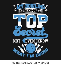 My Bowling Technique Is Top Secret Funny T-shirt Design