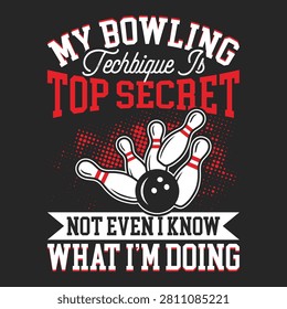 My Bowling Technique Is Top Secret T-shirt Design