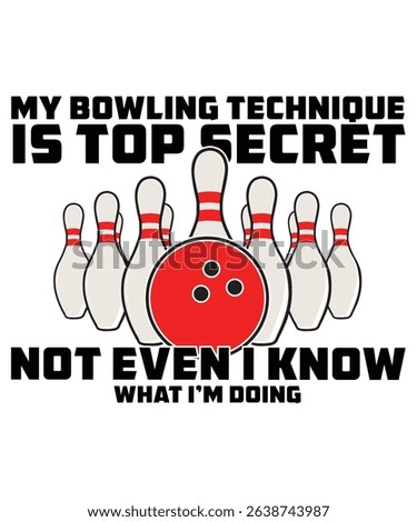 My bowling technique is top secret not even i know what i'm doing T-shirt Design, Bowling T-shirt, Bowling Typography T-shirt