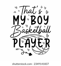 that’s my boy basketball player, Basketball SVG t-shirt design ,basketball T Shirt Design SVG Graphic
 svg