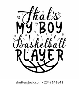 that’s my boy basketball player, Basketball SVG t-shirt design ,basketball T Shirt Design SVG Graphic
 svg