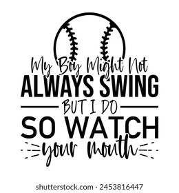 My Boy Might Not Always Swing But I Do so watch your mouth