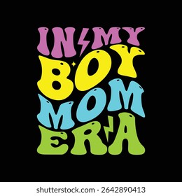 In my boy Mom era groovy typography t-shirt design Mother's day t-shirt Mother