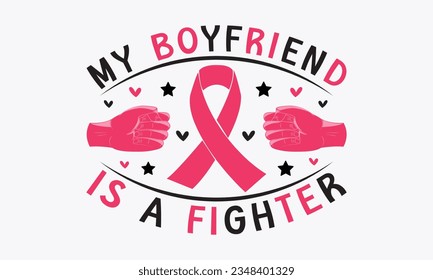 My boyfriend is a fighter svg, Breast Cancer SVG design, Cancer Awareness, Instant Download, Breast Cancer Ribbon svg, cut files, Cricut, Silhouette, Breast Cancer t shirt design Quote bundle svg