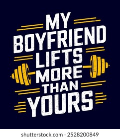 My boyfriend lifts more than yours. Funny gym t-shirt design.