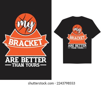 My Brackets are better than yours march madness day typography t-shirt design