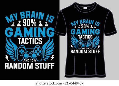 My Brain Is 90% Gaming Tactics And 10% Random Stuff Typography T Shirt Design