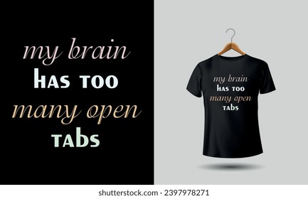 my brain has too many open tabs. Sarcastic tshirt Funny tshirts.