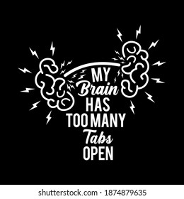 My Brain has too many tabs open - Vector typography saying design- Tshirt-banner-tote bag, poster etc. Perfect use for your print