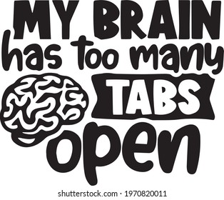 my brain has too many tabs open logo inspirational positive quotes, motivational, typography, lettering design