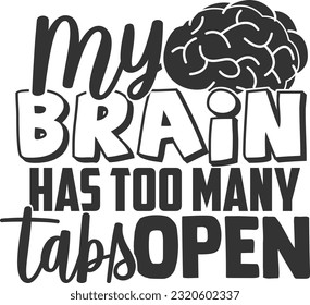 My Brain Has Too Many Tabs Open - Funny Quote