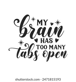 My brain has too many tabs open sarcastic quote. Illustration for prints on t-shirts and bags, posters, cards. Vector sarcastic quotes. Isolated on white background. Monochrome funny inscription.