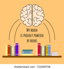 My Brain Is Proudly Powered By Books. Vector motivation illustration with brain and books