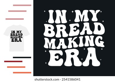 In my bread making era t shirt design