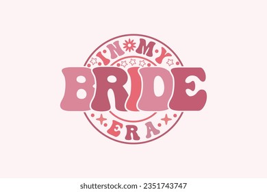 In My Bride Era EPS, Retro Trendy t-shirt Design