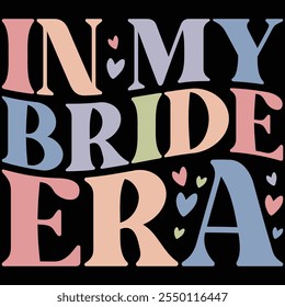 In My Bride Era T-shirt Design, T-shirt Design, Bride , Bride Shirt, Retro, Funny, Marriage, Bride Gift, Wedding, Engagement, T-shirt