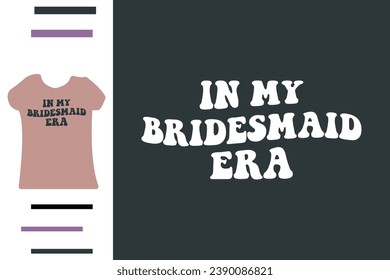 In my bridesmaid era t shirt design 