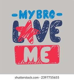 My bro love me, vector lettering. Happy Mother's Day calligraphy illustration with drawn hearts for greeting card, festival poster, kids wording tshirt design etc.