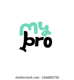 My bro - lovely lettering calligraphy quote. Handwritten friendship day greeting card. Social. Modern vector design.