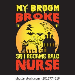 my broom broke so i became bald nurse t shirt design,vector file.